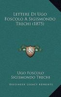 Lettere Di Ugo Foscolo A Sigismondo Trechi 1104241730 Book Cover