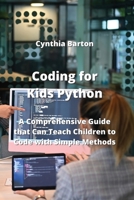 Coding for Kids Python: A Comprehensive Guide that Can Teach Children to Code with Simple Methods 9710282492 Book Cover
