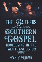 The Gaithers and Southern Gospel: Homecoming in the Twenty-First Century 1496823400 Book Cover