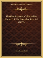 Floridan Bryozoa, Collected By Count L. F. De Pourtales, Part 1-2 1161172718 Book Cover
