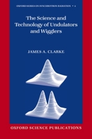 The Science and Technology of Undulators and Wigglers (Oxford Series on Synchrotron Radiation) 0198508557 Book Cover