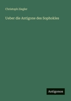 Ueber die Antigone des Sophokles 0270021787 Book Cover
