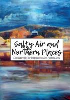 Salty Air and Northern Places: A Collection of Poems by Emma Nicholson 1999893638 Book Cover