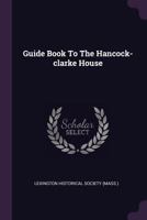 Guide Book To The Hancock-clarke House ...... 1378351789 Book Cover