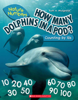 How Many Dolphins In a Pod (Nature Numbers): Counting By 10's 1338765256 Book Cover
