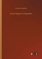 From Squire To Squatter... 1512177121 Book Cover