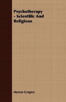 Psychotherapy Scientific And Religious 1406747734 Book Cover