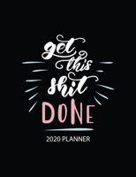 Get This Shit Done 2020 Planner: Black Minimalist 7.44 X 9.69 Organizer January to December One Full Year of Task Management 1692585843 Book Cover