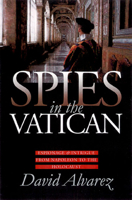 Spies in the Vatican: Espionage & Intrigue from Napoleon to the Holocaust (Modern War Studies) 0700612149 Book Cover