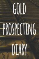 Gold Prospecting Diary: The ideal way to track your gold finds when prospecting - perfect gift for the gold enthusaiast in your life! 1691051152 Book Cover