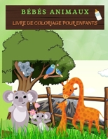 B�B�S ANIMAUX Livre de coloriage pour enfants: D'adorables Animaux � Colorier Et � Dessiner. Livre D'activit�s Id�al Pour Les Tout-Petits, Les Jeunes Gar�ons Et Les Filles. Livres De Coloriage Pour En 1006878920 Book Cover