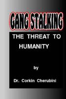 Gang Stalking: The Threat to Humanity 1500422932 Book Cover