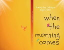 When the Morning Comes 0578359162 Book Cover
