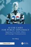 AI Use Cases for Public Diplomacy: Applying AI to Public Affairs and Strategic Communication 1041008376 Book Cover