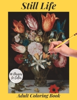 Still Life Adult Coloring Book: Relax and enjoy 40 detailed still life and interior scene drawings B0C2SPHZ3Y Book Cover