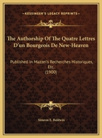 The Authorship Of The Quatre Lettres D'un Bourgeois De New-Heaven: Published In Mazzei's Recherches Historiques, Etc. (1900) 0526490136 Book Cover