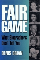Fair Game: What Biographers Don't Tell You 0879758996 Book Cover
