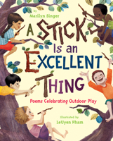 A Stick Is an Excellent Thing: Poems Celebrating Outdoor Play 0547124937 Book Cover