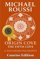 Origin Cove (Concise Edition): A Soularism Philosophy (Origin Cove Series) B0G935TF39 Book Cover
