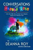 Conversations with Little Dude: A Six-Year-Old's View on Foster Care, Adoption, and the Art of Wearing a Cape 1938150813 Book Cover