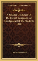 A Smaller Grammar of the French Language 0469743034 Book Cover
