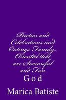 Parties and Celebrations and Outings Family Oriented That Are Successful and Fun: God 1496097793 Book Cover