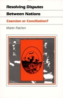 Resolving Disputes Between Nations: Coercion or Conciliation? (Duke Press Policy Studies) 0822308193 Book Cover