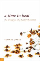 A Time to Heal: The Struggles of a Battered Woman 1617396176 Book Cover