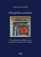 Disciplina caritatis. Il monachesimo vallombrosano tra medioevo e prima età moderna 8883343069 Book Cover