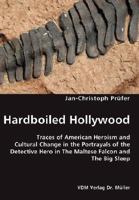 Hardboiled Hollywood- Traces of American Heroism and Cultural Change in the Portrayals of the Detective Hero in The Maltese Falcon and The Big Sleep 3836450488 Book Cover