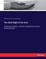 The Dark Night of the Soul: A Spiritual Canticle, and the Living Flame of Love. Second Edition 3337255159 Book Cover
