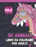 50 Animali Libro da Colorare per Adulti Vol.2: Libro da colorare per alleviare lo stress: un libro da colorare per adulti con leoni, elefanti, gufi, ... cani, gatti e molti altri! (Italian Edition) B087SHQLKR Book Cover