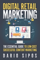 Digital Retail Marketing: The Essential Guide to Low-Cost, Successful Content Marketing 9534903108 Book Cover