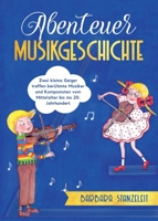 Abenteuer Musikgeschichte: Zwei kleine Geiger treffen berühmte Musiker und Komponisten vom Mittelalter bis ins 20. Jahrhundert 334700955X Book Cover
