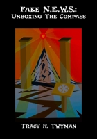 Fake N.E.W.S.: Unboxing The Compass (Tracy R. Twyman Posthumous Publications) 1962312240 Book Cover