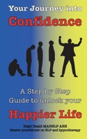 Your journey into Confidence: A step by step guide to unlock your happier life B086PT923S Book Cover