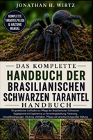 DAS KOMPLETTE HANDBUCH DER BRASILIANISCHEN SCHWARZEN TARANTEL: Ein praktischer Leitfaden zur Pflege der Brasilianischen Schwarzen Vogelspinne mit ... Pflege und verantwortun (German Edition) B0HBN3P74D Book Cover