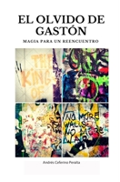 El Olvido de Gast�n: Magia Para Un Reencuentro 1502455153 Book Cover