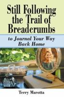 Still Following the Trail of Breadcrumbs to Journey Your Way Back Home 0963860348 Book Cover