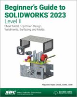 Beginner's Guide to Solidworks 2023 - Level II: Sheet Metal, Top Down Design, Weldments, Surfacing and Molds 1630575585 Book Cover