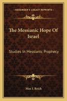 The Messianic Hope of Israel: Studies in Messianic Prophecy 1163161470 Book Cover