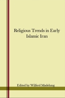 Religious Trends in Early Islamic Iran (Columbia Lectures on Iranian Studies) 0887067018 Book Cover