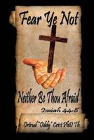Fear Not; Neither Be Thou Afraid 1498473962 Book Cover