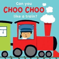 Can You Choo Choo Like a Train? 1786289474 Book Cover