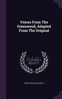 Voices From The Greenwood, Adapted From The Original 1286532078 Book Cover