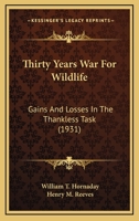 Thirty Years War For Wildlife: Gains And Losses In The Thankless Task 1168104130 Book Cover