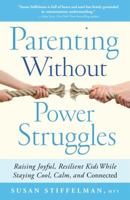 Parenting Without Power Struggles: Raising Joyful, Resilient Kids While Staying Cool, Calm, and Connected 1451667663 Book Cover
