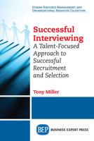 Successful Interviewing: A Talent-Focused Approach to Successful Recruitment and Selection 1631578332 Book Cover