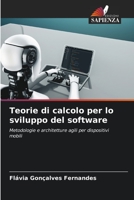 Teorie di calcolo per lo sviluppo del software: Metodologie e architetture agili per dispositivi mobili 620605327X Book Cover