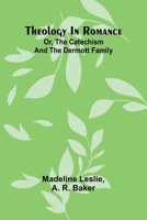 Theology In Romance: Or, The Catechism And The Dermott Family 9369057447 Book Cover